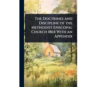 The Doctrines and Discipline of the Methodist Episcopal Church 1864 With an Appendix
