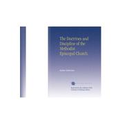 The Doctrines and Discipline of the Methodist Episcopal Church.