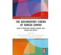The Documentary Cinema of Haneda Sumiko: Japan in Transition through Gender, Arts, Nature and Society (Media, Culture and Social Change in Asia)