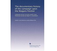 The documentary history of the campaign upon the Niagara frontier: Collected and ed. for the Lundy's Lane historical society by Major E. Cruikshank: Volume 5