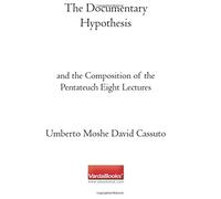 The Documentary Hypothesis: and the Composition of the Pentateuch Eight Lectures