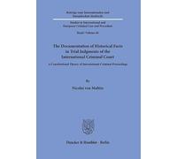 The Documentation of Historical Facts in Trial Judgments of the International Criminal Court: A Constitutional Theory of International Criminal ... and European Criminal Law and Procedure, 66)