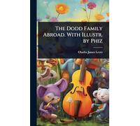 The Dodd Family Abroad. With Illustr. by Phiz
