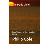 The Dode Child: Four Stories of the Haunted Heart