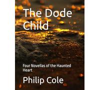 The Dode Child Special Edition: Four Novellas of the Haunted Heart