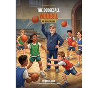 The Dodgeball Manual: 50 Ways To Play Dodgeball