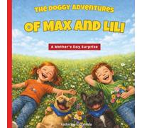 The Dog Adventures of Max and Lili: A Mother’s Day Surprise: Funny stories about two French Bulldogs and a special Mother’s Day surprise - a children’s book (ages 3-7)