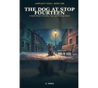 The Dog at Stop Fourteen: A Quiet Story of Loyalty, Loss, and Finding Home (Lamplight Tales)