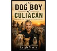 The Dog Boy Of Culiacán: The Life and Legend of Cesar Millan
