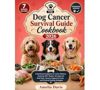 The Dog Cancer Survival Guide Cookbook 2026: A Nutritional Companion for Canine Wellness, Featuring 200+ Recipes, Vet Approved Meal Plans, ... Davis's Wholesome Recipes for Dogs Series)