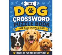 The Dog Crossword Puzzle Book: **The Ultimate Dog Crossword Puzzle Collection: Over 1,600 Dog-Themed Words & Clues Featuring Popular Breeds, Puppies, ... Equipment, Canine Care, and Everything Every