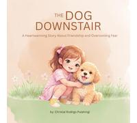 The Dog Downstair: A Heartwarming Story About Friendship and Overcoming Fear