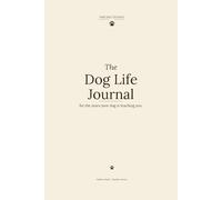 The Dog Life Journal: For the years your dog is teaching you.