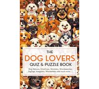 The Dog Lovers Quiz and Puzzle Book: Word Puzzles, Quizzes and Brain Games for Dog Lovers of All Ages