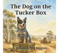 The Dog on the Tucker Box: A Rhyming Tale of Australia's Most Faithful Dog