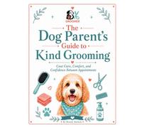 The Dog Parent’s Guide to Kind Grooming: Coat Care, Comfort, and Confidence Between Appointments