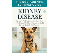 The Dog Parents Survival Guide to Kidney Disease: Nutrition, Vet Questions, and Daily Care for Dogs with Kidney Disease - A No-BS Survival Guide for Pet Parents (Lazy Dog Mom's Guidebooks)