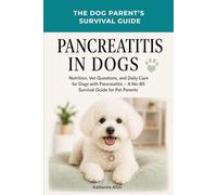 The Dog Parent's Survival Guide to Pancreatitis in Dogs: Nutrition, Vet Questions, and Daily Care for Dogs with Pancreatitis (The Dog Parent’s Survival Guide Series by Lazy Dog Mom)