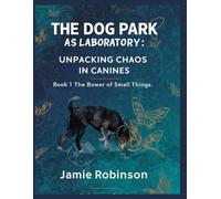 The Dog Park as Laboratory: Unpacking Chaos in Canines (The Power of Small Things)