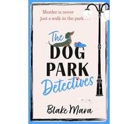 The Dog Park Detectives: Murder is never just a walk in the park . . . (Volume 1)