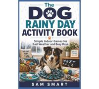 The Dog Rainy Day Activity Book: Simple Indoor Games for Bad Weather and Busy Days