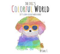 The Dog’s Colorful World: Let’s learn colours with a dog!
