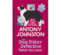 The Dog Sitter Detective Takes the Lead: The tail-wagging cosy crime series: 2