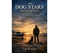 The Dog Stars movie review: A Critical and Informational Guide to the Film and Its Source Material