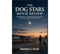 The Dog Stars Movie Review: Plot Breakdown, Cast Analysis, Production Secrets, and the True Inspiration Behind the Film