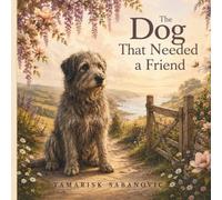The Dog That Needed a Friend: A story about friendship, belonging and finding the confidence to explore new adventures.