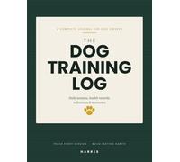 The Dog Training Log: A Daily Training & Complete Care Journal - Track Sessions, Health Records, Vaccinations, Weight, Commands & Milestones
