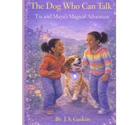 The Dog Who Can Talk: Tia and Maya's Magical Adventure
