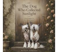 The Dog Who Collected Sunlight: Poems inspired by the Chinese Crested Dog