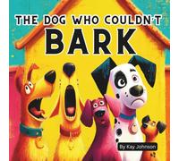 The Dog Who Couldn't Bark: A heartwarming story about courage, kindness, and discovering what makes you special, 8.5 X 8.5 Dog Picture Storybook, 29 Pages