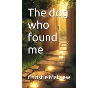 The dog who found me (The Ethan and Rusty Series)
