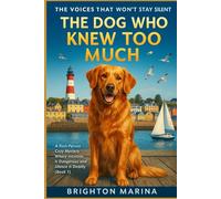THE DOG WHO KNEW TOO MUCH: A First-Person Cozy Mystery Where Intuition Is Dangerous and Silence Is Deadly (Book 1) (THE VOICES THAT WON’T STAY SILENT)