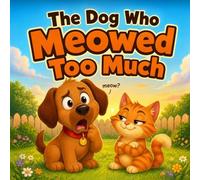 The Dog Who Meowed Too Much: A Funny Read-Aloud Picture Book About a Dog, a Cat, and One Very Mixed-Up Meow