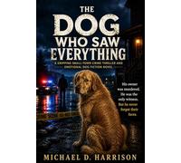 THE DOG WHO SAW EVERYTHING: A Gripping Small-Town Crime Thriller and Emotional Dog Fiction Novel (Tails of Loyalty)