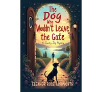 The Dog Who Wouldn’t Leave the Gate: A Country Dog Mystery