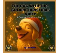 The Dog With The Golden Christmas Voice: A Christmas Story (Georgie & Friends Holiday Edition)