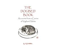 The Dogbed Book: Accounts from a Canine of Vigilant Habits: 1 (Animal Sense)