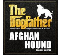 The Dogfather: Dog Dad Wisdom & Mantra: Afghan Hound Book of Mantra