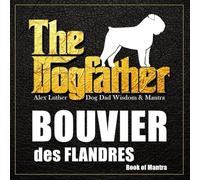 The Dogfather: Dog Dad Wisdom & Mantra: Bouvier des Flandres Book of Mantra