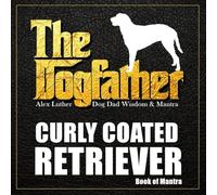 The Dogfather: Dog Dad Wisdom & Mantra: Curly Coated Retriever Book of Mantra