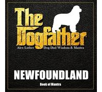 The Dogfather: Dog Dad Wisdom & Mantra: Newfoundland Book of Mantra