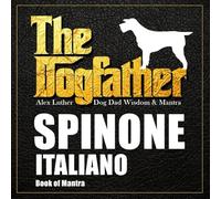 The Dogfather: Dog Dad Wisdom & Mantra: Spinone Italiano Book of Mantra