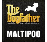 The Dogfather: Dog Wisdom & Life Lessons: Maltipoo