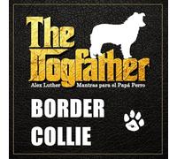 The Dogfather: Mantras para el Papá Perro - Border Collie