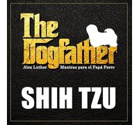 The Dogfather: Mantras para el Papá Perro - Shih Tzu