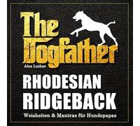 The Dogfather: Rhodesian Ridgeback Weisheiten & Mantras für Hundepapas